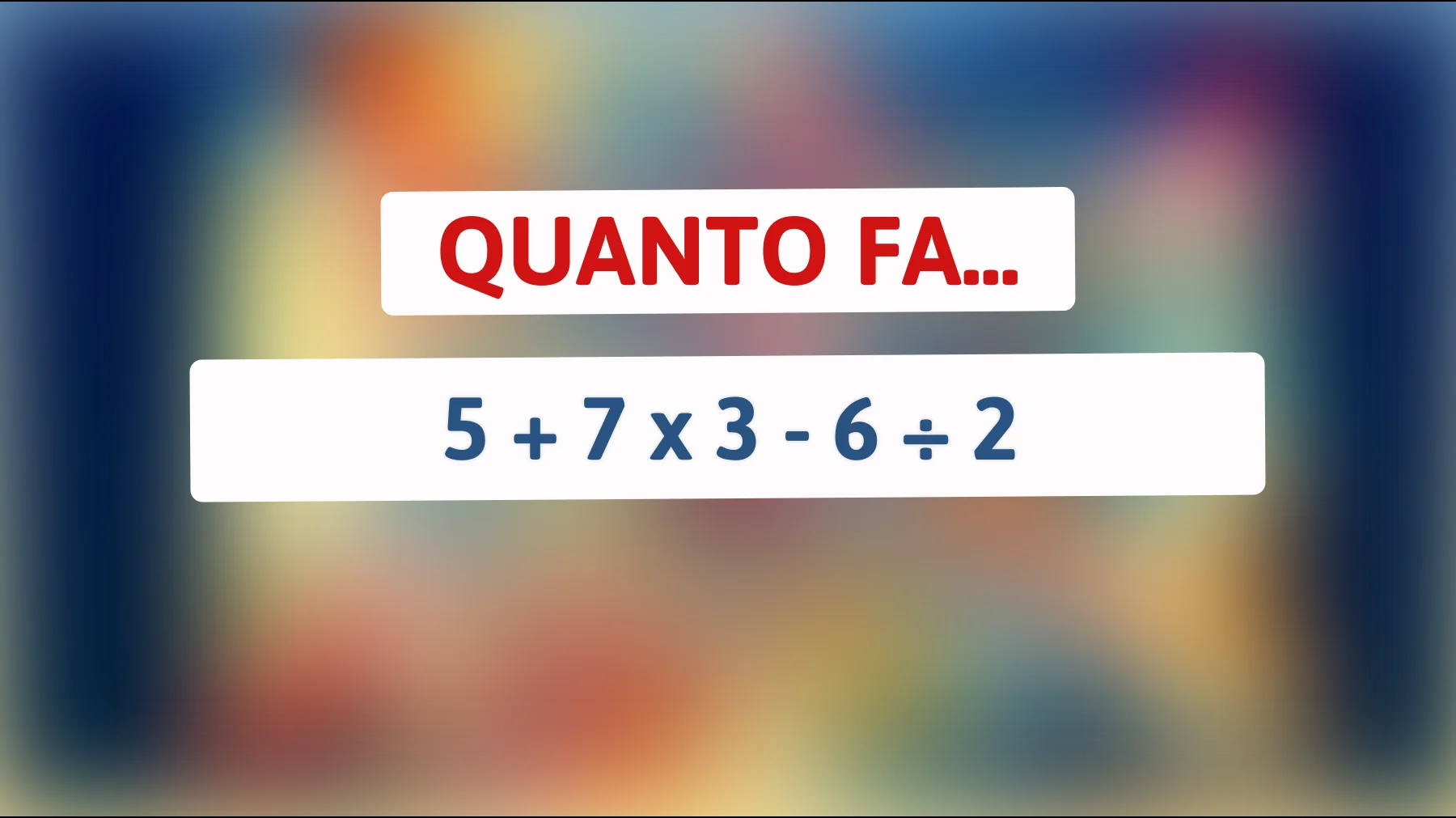 "Se risolvi questo indovinello di matematica, hai un quoziente intellettivo superiore alla media!""