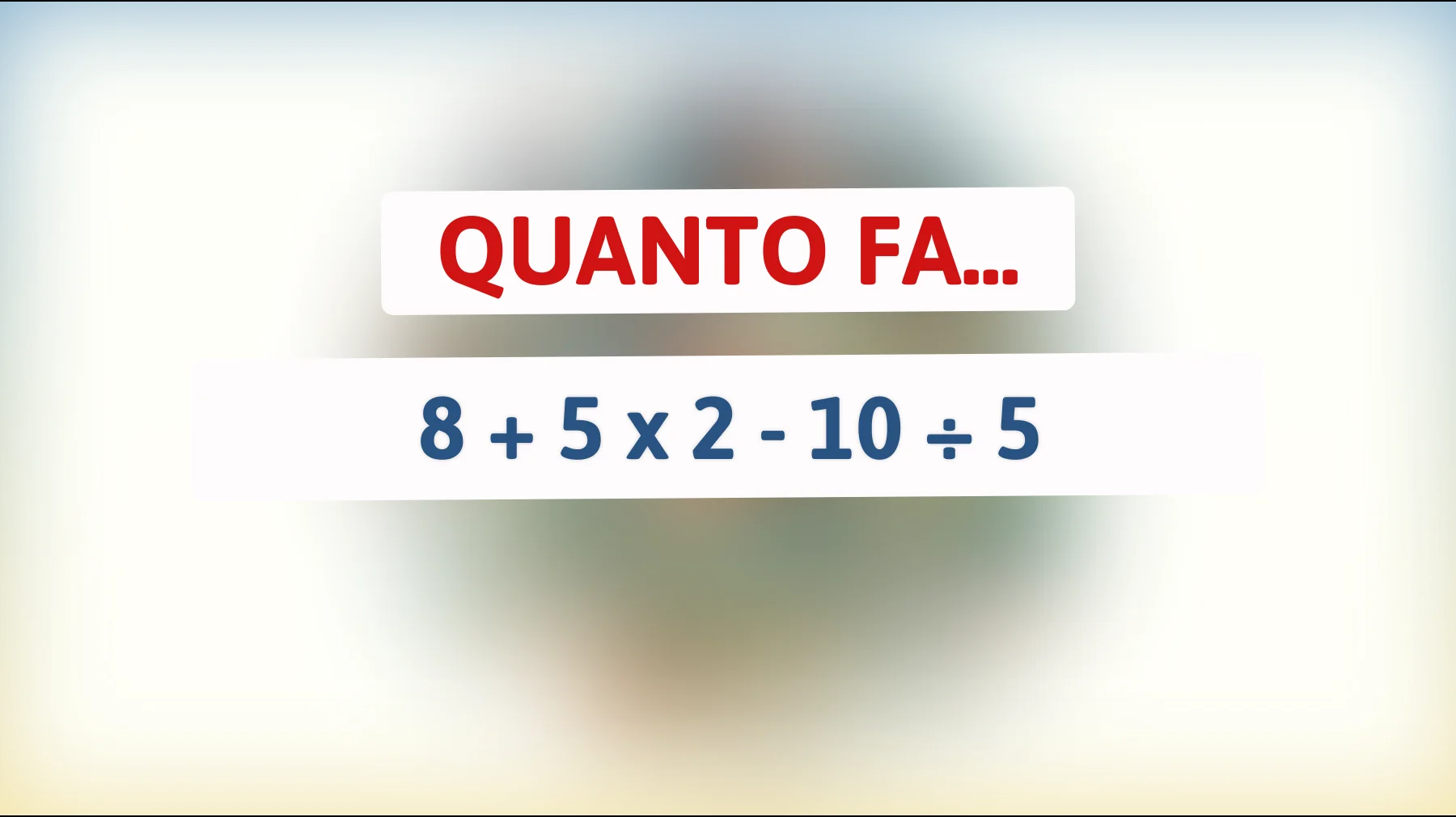 Solo un Genio sa Risolvere Questo Semplice Indovinello Matematico: Ci Riuscirai? Scopri Chi Sei Davvero!"
